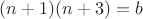 $(n+1)(n+3)=b$