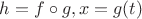 $h=f\circ g, x=g(t)$