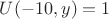 $U(-10,y)=1$