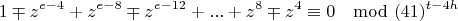 $$1\mp z^{e-4}+z^{e-8}\mp z^{e-12}+...+z^8\mp z^4\equiv 0 \mod (41)^{t-4h}$$
