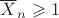 $\overline X_n\geqslant 1$