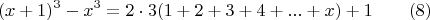$$(x+1)^3-x^3=2\cdot 3(1+2+3+4+...+x)+1\qquad \e(8)$$