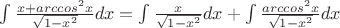 $\int\frac{x+arccos^2x}{\sqrt{1-x^2}}dx=\int\frac{x}{\sqrt{1-x^2}}dx+\int\frac{arccos^2x}{\sqrt{1-x^2}}dx$
