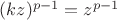 $(kz)^{p-1}=z^{p-1}$