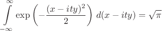 $\displaystyle\int\limits_{-\infty}^{\infty}\exp\left(-\frac{(x-ity)^2}{2}\right)\,d(x-ity)= \sqrt{\pi}$