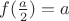$f(\frac{a}{2})=a$