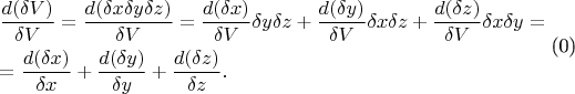 \begin{gathered}
  \frac{{d(\delta V)}}
{{\delta V}} = \frac{{d(\delta x\delta y\delta z)}}
{{\delta V}} = \frac{{d(\delta x)}}
{{\delta V}}\delta y\delta z + \frac{{d(\delta y)}}
{{\delta V}}\delta x\delta z + \frac{{d(\delta z)}}
{{\delta V}}\delta x\delta y =  \hfill \\
   = \frac{{d(\delta x)}}
{{\delta x}} + \frac{{d(\delta y)}}
{{\delta y}} + \frac{{d(\delta z)}}
{{\delta z}}. \hfill \\ 
\end{gathered} 
\]