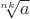 $\sqrt[nk]{a}$