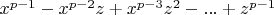 $x^{p-1}-x^{p-2}z+x^{p-3}z^2  -  ...+ z^{p-1}$