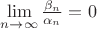 $\lim\limits_{n\to\infty}\frac{\beta_n}{\alpha_n}=0$