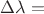 $\Delta\lambda=$ $\Delta\lambda=$