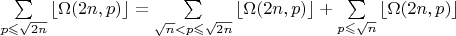 $\sum\limits_{p\leqslant \sqrt {2n}}\left\lfloor  \Omega(2n,p)\right\rfloor = \sum\limits_{\sqrt n<p\leqslant \sqrt {2n}} \left\lfloor  \Omega(2n,p)\right\rfloor + \sum\limits_{p\leqslant \sqrt n} \left\lfloor  \Omega(2n,p)\right\rfloor$