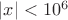 $|x| < 10^6$