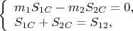 $
\left\{ \begin{array}{l}
m_1S_{1C}-m_2S_{2C}=0,\\
S_{1C}+S_{2C}=S_{12},
\end{array} \right.
$