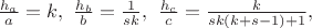 $\frac{h_a}{a}=k,\ \frac{h_b}{b}=\frac{1}{s k},\ \frac{h_c}{c}=\frac{k}{sk (k+s-1)+1},$