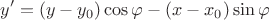 $$y'=(y-y_0)\cos\varphi-(x-x_0)\sin\varphi$$