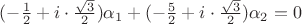 $(-\frac{1}{2}+i \cdot \frac{\sqrt{3}}{2})\alpha_{1}+(-\frac{5}{2}+i \cdot \frac{\sqrt{3}}{2})\alpha_{2}=0$