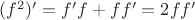 $(f^2)'=f'f+ff'=2ff'$