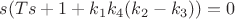 $s(Ts+1+k_1k_4(k_2-k_3))=0$