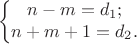 $$\left\{\begin{matrix}n-m=d_1;\\n+m+1=d_2.\end{matrix}\right.$$