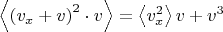 $\left< \left(v_x+v\right)^2 \cdot v\right> =\left<v_x^2\right>v+v^3$