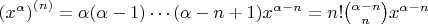 $ \left(x^{\alpha}\right)^{(n)}=\alpha(\alpha-1)\cdots(\alpha-n+1)x^{\alpha-n} =
n!{\alpha-n \choose n}x^{\alpha-n}} $