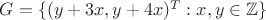 $G=\{(y+3x,y+4x)^T: x,y \in \mathbb{Z}\}$