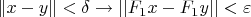 $\|x - y\|  < \delta \rightarrow ||F_1x-F_1y||< \varepsilon$