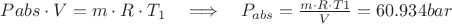 $ Pabs \cdot V = m \cdot R \cdot T_1 \quad\Longrightarrow\quad P_{abs} = \frac{m \cdot R \cdot T1}{V} = 60.934 bar $