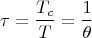 $$\tau=\frac{T_c}{T}=\frac{1}{\theta}$$