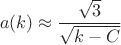 $$a(k) \approx \frac{{\sqrt 3 }}{{\sqrt {k - C} }}$$