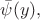$\bar{\psi}(y),$