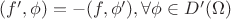 $(f',\phi) = -(f,\phi'), \forall \phi \in D'(\Omega)$