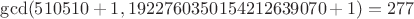 $\gcd(510510 + 1, 1922760350154212639070 + 1) = 277$