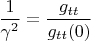 $\displaystyle \frac{1}{\gamma^2} = \frac{g_{tt}}{g_{tt}(0)}$