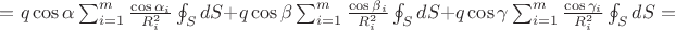 $=q\cos \alpha \sum_{i=1}^{m}\frac{\cos \alpha_{i}}{R_{i}^{2}}\oint_{S}dS + q\cos \beta \sum_{i=1}^{m}\frac{\cos \beta _{i}}{R_{i}^{2}}\oint_{S}  dS +q\cos \gamma \sum_{i=1}^{m}\frac{\cos \gamma_{i}}{R_{i}^{2}}\oint_{S}dS=$