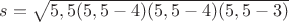 $s=\sqrt{5,5(5,5-4)(5,5-4)(5,5-3)}$