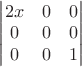 $\begin{vmatrix}
2x & 0 & 0 \\
0 & 0 & 0 \\
0 & 0 & 1 
\end{vmatrix}$