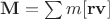 $\mathbf{M}=\sum m[\mathbf{rv}]$