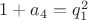$1+a_4=q_1^2$