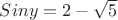 $Sin y= 2-\sqrt {5}$