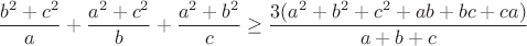 $$\frac{b^2+c^2}{a}+\frac{a^2+c^2}{b}+\frac{a^2+b^2}{c}\ge\frac{3(a^2+b^2+c^2+ab+bc+ca)}{a+b+c}$$