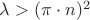 $\lambda>(\pi\cdot n)^2$ $\lambda>(\pi\cdot n)^2$