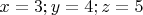 $x=3;y=4;z=5$