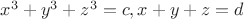 $x^3+y^3+z^3=c, x+y+z=d$