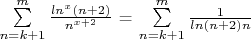 $ \sum\limits_{n=k+1}^{m} \frac{ln^x(n+2)}{n^\(x+2\)} = \sum\limits_{n=k+1}^{m} \frac{1}{ln(n+2) n} $
