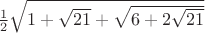 $\frac{1}{2} \sqrt{1 + \sqrt{21} + \sqrt{6+2\sqrt{21}}}$