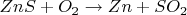 $ZnS+O_2\to Zn + SO_2$