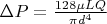 $\Delta P = \frac{128 \mu L Q}{\pi d^4}$