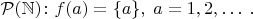 $\mathcal{P}(\mathbb N)\colon f(a)=\{a\}, \; a=1, 2, \ldots\; .$